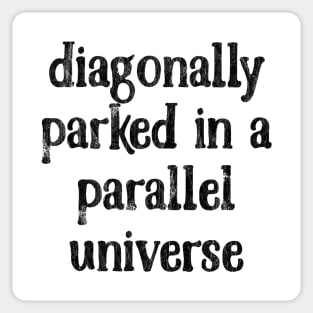 Diagonally Parked In A Parallel Universe Sticker